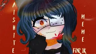 aishite meme || gacha life || thx 1k 🥺💕|| by Yufa