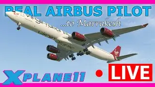 Real Airbus Pilot Flies the ToLiss A340-600 Live! Heathrow to Marrakesh XP11