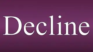 Decline - Meaning and How To Pronounce