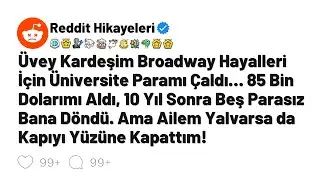 Üvey Kardeşimi Brodway Hayalleri İçin Üniversite Paramı Çaldı... 85 Bin Dolarımı Aldı. 10 Yıl Sonra