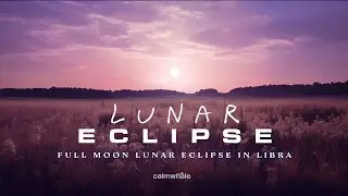 Water Healing Frequencies ♎ Libra Lunar Eclipse ::  Full Moon Meditation March 24 03 2024
