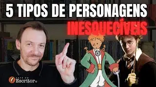 5 tipos de Personagens Inesquecíveis: Descubra Como Dar Vida às Suas Histórias