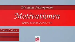 Motivationen - Seelsorgereihe Nr. 3 - Edward T. Welch