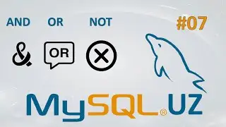 MYSQL 07 - AND, OR, NOT || Ramziddin Khusanov
