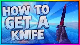 How To Get A Knife In CS GO FREE! (FAST & EASY)