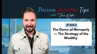 JF3052: The Game of Monopoly — The Strategy of the Wealthy | Passive Investor Tips ft. Travis Watts