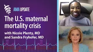 U.S. maternal deaths increase by 40% with Sandra Fryhofer, MD & Nicole Plenty, MD