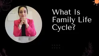 7 Stages of Family Life Cycle