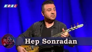 Ahmet Koç & Serkan Çağrı - Hep Sonradan | ROTA