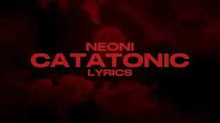 Catatonic - Neoni (Lyrics)
