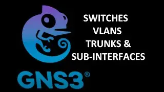 Switching, Trunking, VLANs, and Sub-Interfaces in GNS3