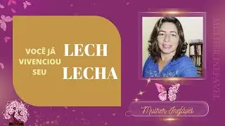Você já vivenciou o seu LECH LECHA?