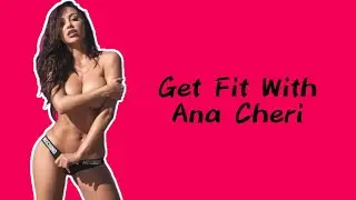 Get Fit With Ana Cheri