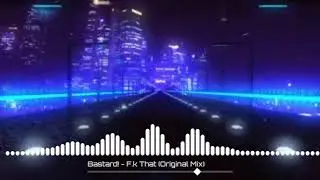 Bastard! - F.k That (Original Mix)