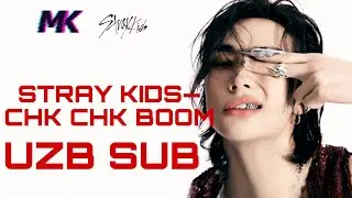 STRAY KIDS ‘Chk Chk Boom’ [UZB SUB]