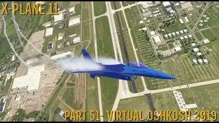[X-Plane 11] Part 51- Virtual Oshkosh 2019 (XP 11.35)