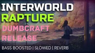 DUMBCRAFT RELEASE | Interworld - Rapture | Slowed | Bass Boosted | Reverb