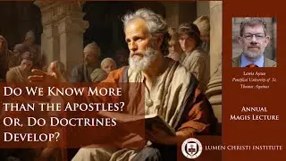Magis Lecture 2024 | Do We Know More than the Apostles? Or, Do Doctrines Develop? – Lewis Ayres