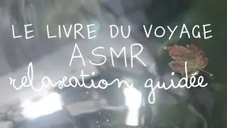 ASMR relaxation Le livre du voyage Bernard Werber Français whispering
