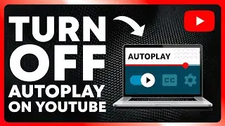 How to Turn off Autoplay on YouTube - Step By Step Guide