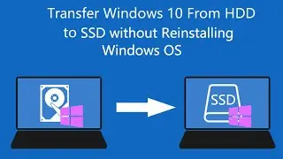 Transfer Windows 10 from HDD to SSD without reinstalling OS