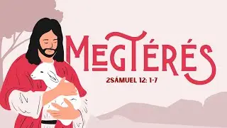 2024.10.27. Tanítványság: Megtérés – 2Sámuel 12: 1-7