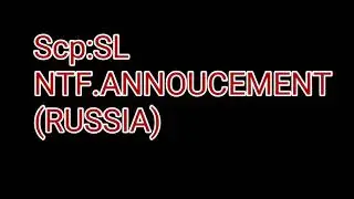 SCP:SL NTF ANNOUCEMENT[RUSSIA]
