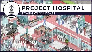 Critiquing Project Hospital - A Realistic Hospital Builder feat. Geekism | Schematics Update
