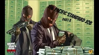 Grand Theft Auto V: The Pacific Standard Job Part 3 (W/ Friends)