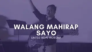 Walang Mahirap SaYo - Tagalog Live Worship | United Hope Concert