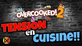 OVERCOOKED 2, TENSION en CUISINE!!
