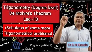 De Moivre's Theorem, Lec.- 10(Solutions of some more Trigonometrical problems)
