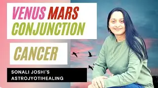 Mars and Venus conjunction in Cancer |Aggression for Caring and Safety| Horoscope by Sonali Joshi