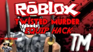 ROBLOX - Twisted Murder Equip Hack! (STILL WORKING)
