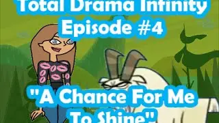 Total Drama Infinity Episode #4 - ''A Chance For Me To Shine!''