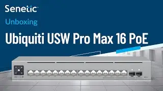 Ubiquiti USW-PRO-MAX-16-POE Unboxing | Senetic | UniFi