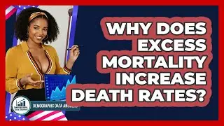 Why Does Excess Mortality Increase Death Rates? - Demographic Data Answers
