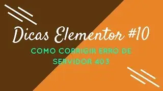 Dicas Elementor #10 - Como Corrigir Erro de Servidor 403 no Elementor