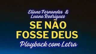 Se não fosse Deus. -  Playback. -  Eliane Fernandes &. Luana Rodrigues