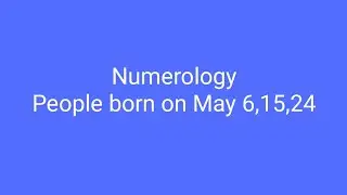 Numerology of people born on May 6,15,24