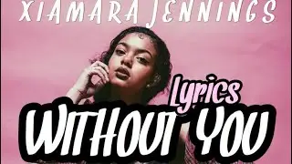 Xiamara Jennings - Without You (Lyrics)