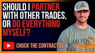Should I Partner With Other Trades, Or Do Everything Myself?