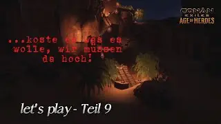 Conan Exiles - let's play  ...koste es was es wolle, wir müssen da hoch! - Teil 9
