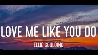 Ellie Goulding - Love Me Like You Do (Lyrics)