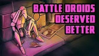 Why Battle Droids Deserved Better