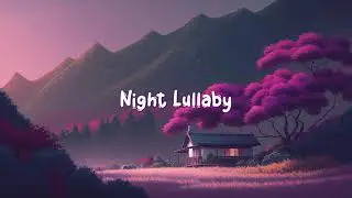 Night Lullaby 🌙 Lofi Hip Hop Mix ~ Midnight beats to relax your soul 🌙 Lofi Dream