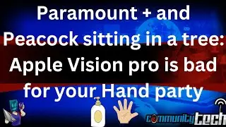 Paramount + and Peacock sitting in a tree | Apple Vision pro is bad for your Hand party
