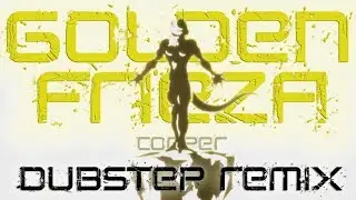 Golden Frieza [Dubstep Remix] {RSR Contest}