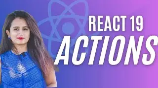 React 19 Features: Actions - Explained in 15 mins | React Tutorials