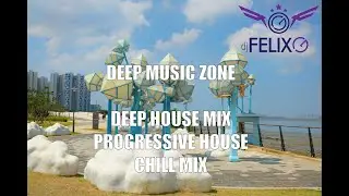Deep Music Zone - Deep House, Progressive House, EDM Music and Chill Music Mix by Felix G